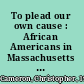 To plead our own cause : African Americans in Massachusetts and the making of the antislavery movement /