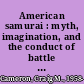 American samurai : myth, imagination, and the conduct of battle in the First Marine Division, 1941-1951 /