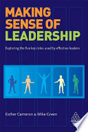 Making sense of leadership : exploring the five key roles used by effective leaders /