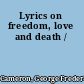 Lyrics on freedom, love and death /