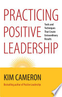 Practicing positive leadership tools and techniques that create extraordinary results /