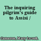 The inquiring pilgrim's guide to Assisi /