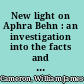 New light on Aphra Behn : an investigation into the facts and fictions surrounding her journey to Surinam in 1663, and her activities as a spy in Flanders in 1666 /