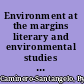 Environment at the margins literary and environmental studies in Africa /