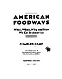 American foodways : what, when, why, and how we eat in America /