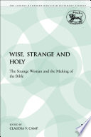 Wise, strange, and holy the strange woman and the making of the Bible /