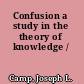 Confusion a study in the theory of knowledge /