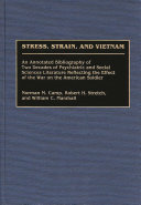 Stress, strain, and Vietnam : an annotated bibliography of two decades of psychiatric and social sciences literature reflecting the effect of the war on the American soldier /