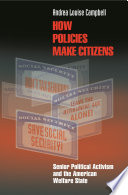 How policies make citizens senior political activism and the American welfare state /