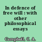 In defence of free will : with other philosophical essays /