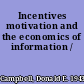 Incentives motivation and the economics of information /