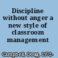 Discipline without anger a new style of classroom management /