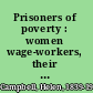 Prisoners of poverty : women wage-workers, their trades and their lives /
