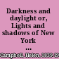 Darkness and daylight or, Lights and shadows of New York life. A woman's narrative of mission and rescue work in tough places, with personal experiences among the poor in regions of poverty and vice,