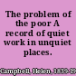 The problem of the poor A record of quiet work in unquiet places.