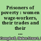 Prisoners of poverty : women wage-workers, their trades and their lives /