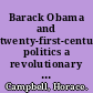 Barack Obama and twenty-first-century politics a revolutionary moment in the USA /