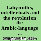 Labyrinths, intellectuals and the revolution the Arabic-language Moroccan novel, 1957-72 /