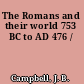 The Romans and their world 753 BC to AD 476 /