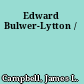 Edward Bulwer-Lytton /