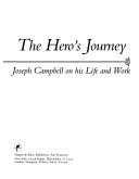 The hero's journey : the world of Joseph Campbell : Joseph Campbell on his life and work /