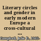 Literary circles and gender in early modern Europe a cross-cultural approach /