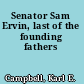 Senator Sam Ervin, last of the founding fathers