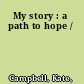 My story : a path to hope /