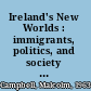 Ireland's New Worlds : immigrants, politics, and society in the United States and Australia, 1815-1922 /