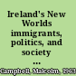 Ireland's New Worlds immigrants, politics, and society in the United States and Australia, 1815-1922 /