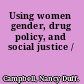 Using women gender, drug policy, and social justice /