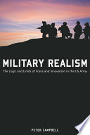 Military realism : the logic and limits of force and innovation in the U.S. Army /