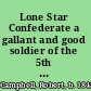 Lone Star Confederate a gallant and good soldier of the 5th Texas Infantry /