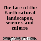 The face of the Earth natural landscapes, science, and culture /