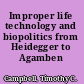 Improper life technology and biopolitics from Heidegger to Agamben /