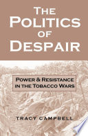 The politics of despair : power and resistance in the Tobacco Wars /