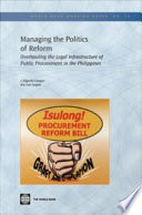 Managing the politics of reform overhauling the legal infrastructure of public procurement in the Philippines /