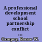 A professional development school partnership conflict and collaboration /