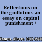 Reflections on the guillotine, an essay on capital punishment /