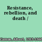 Resistance, rebellion, and death /