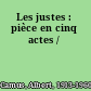 Les justes : pièce en cinq actes /