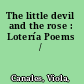 The little devil and the rose : Lotería Poems /