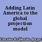 Adding Latin America to the global projection model