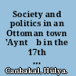 Society and politics in an Ottoman town 'Ayntāb in the 17th century /
