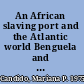 An African slaving port and the Atlantic world Benguela and its Hinterland /