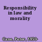 Responsibility in law and morality