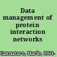 Data management of protein interaction networks