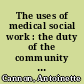 The uses of medical social work : the duty of the community to the cause of health /