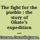 The fight for the pueblo : the story of Oñate's expedition and the founding of Santa Fe, 1598-1609 /