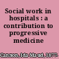 Social work in hospitals : a contribution to progressive medicine /